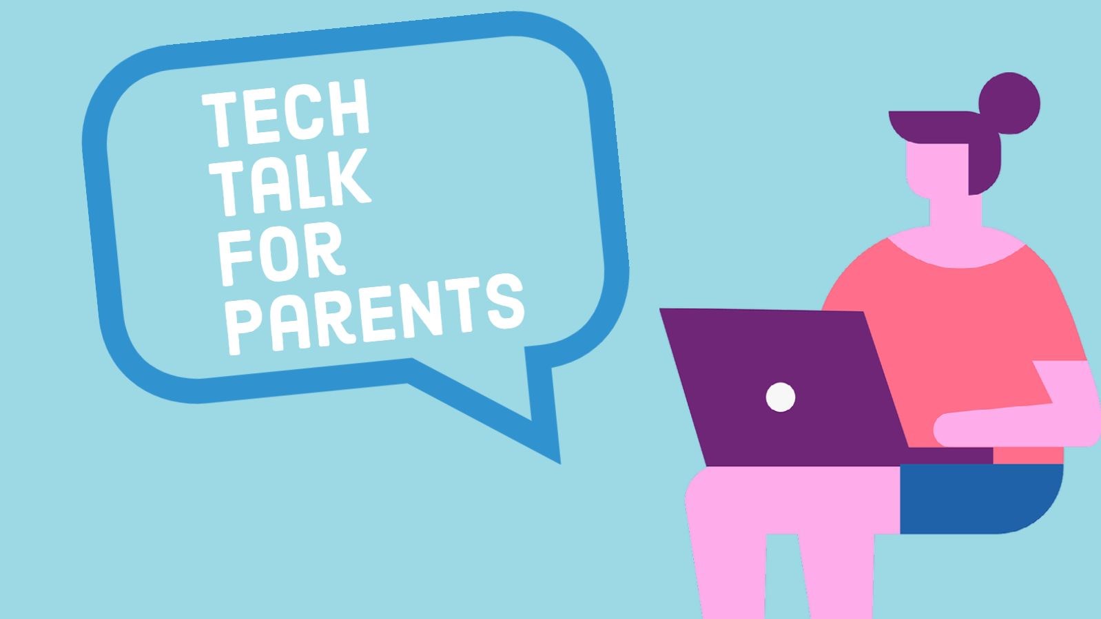 Tech Talk for Parents in text with an artistic depiction of a woman using a laptop